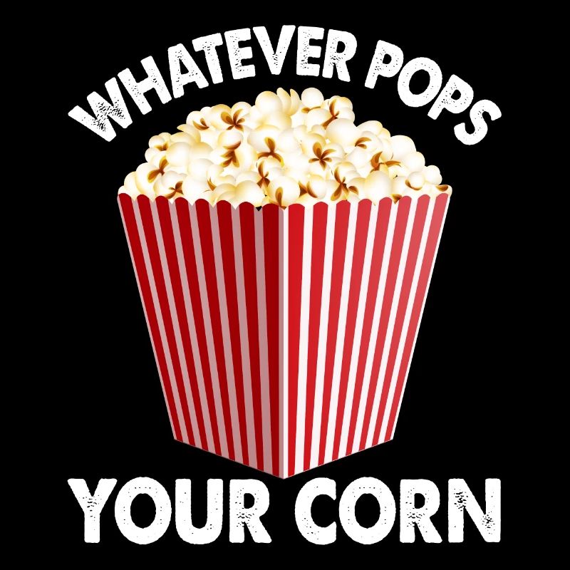 Popcorn Whatever Pops Your Corn