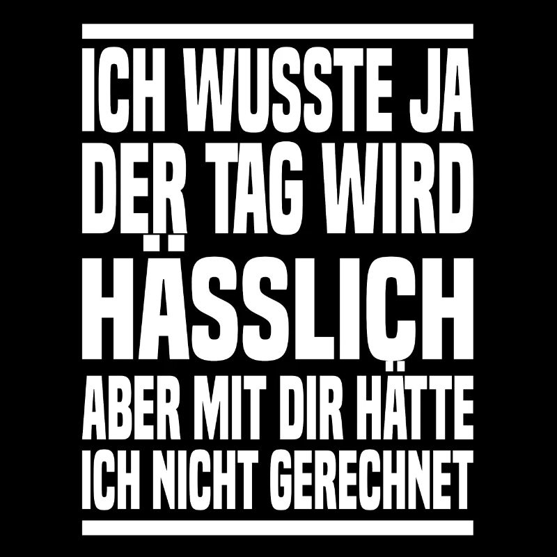 Der Tag Wird Hässlich Lustiger Spruch