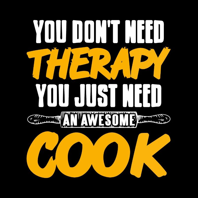 You Just Need An Awesome Cook Awesome Funny
