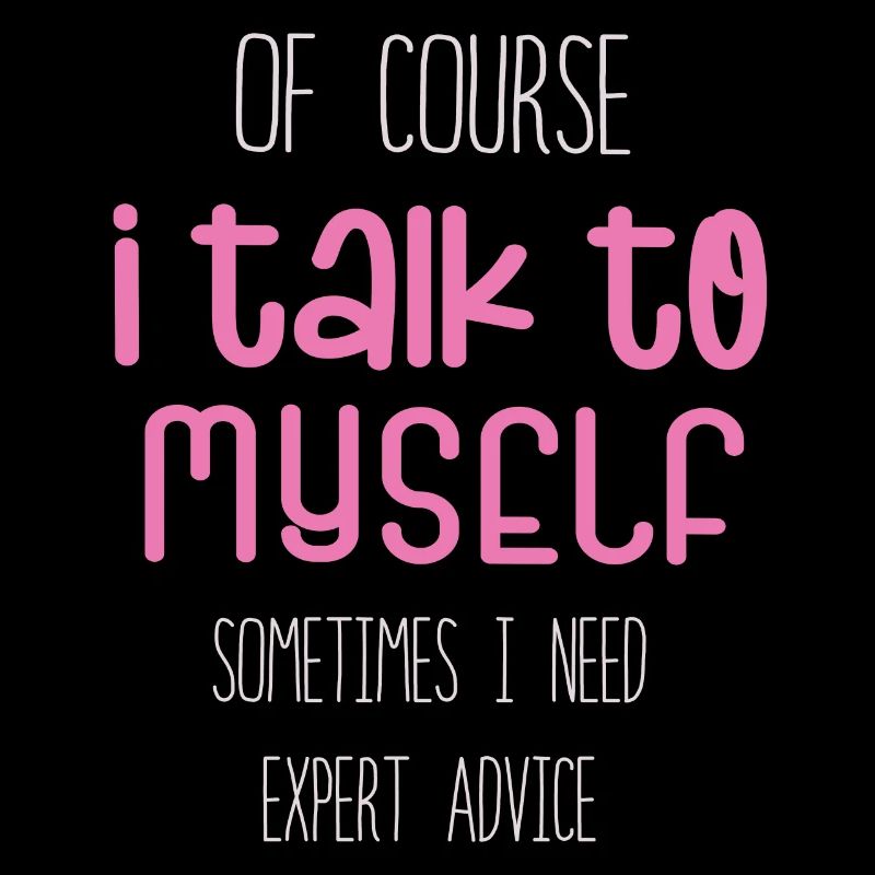 Of Course, I Talk to Myself Sometimes