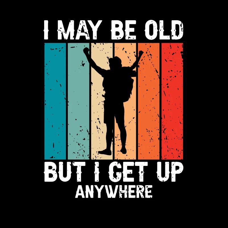 Retro I May Be Old But I Get Up Anywhere