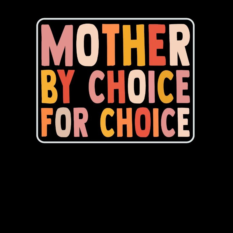 Mère par choix Pour Choix Pro Choice Féministe