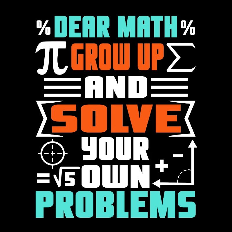 Dear math grow up and solve your own problems