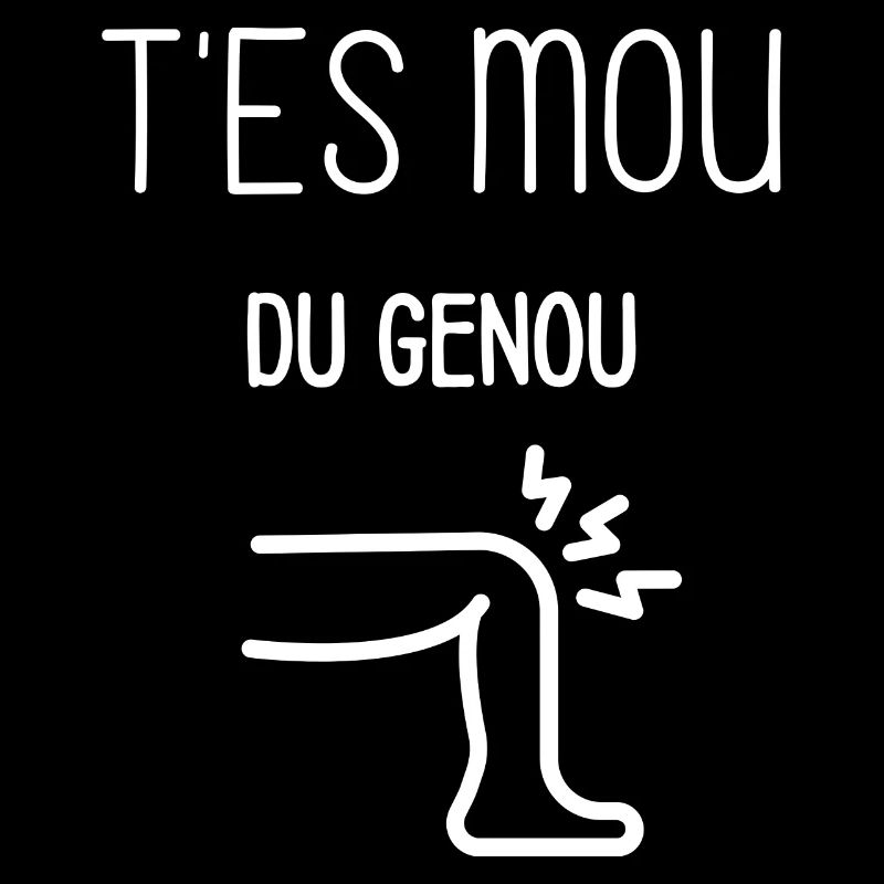 T'es mou du genou