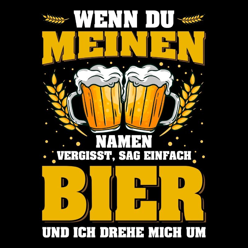 Sag einfach Bier und ich drehe mich um