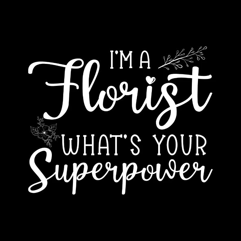 Ich bin Ein Florist-Was Ist Ihre Superkraft?