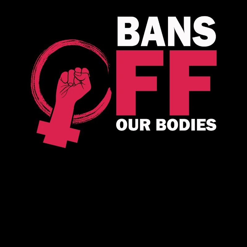 Bans Off Our Bodies Protect Freedom Choose Womens