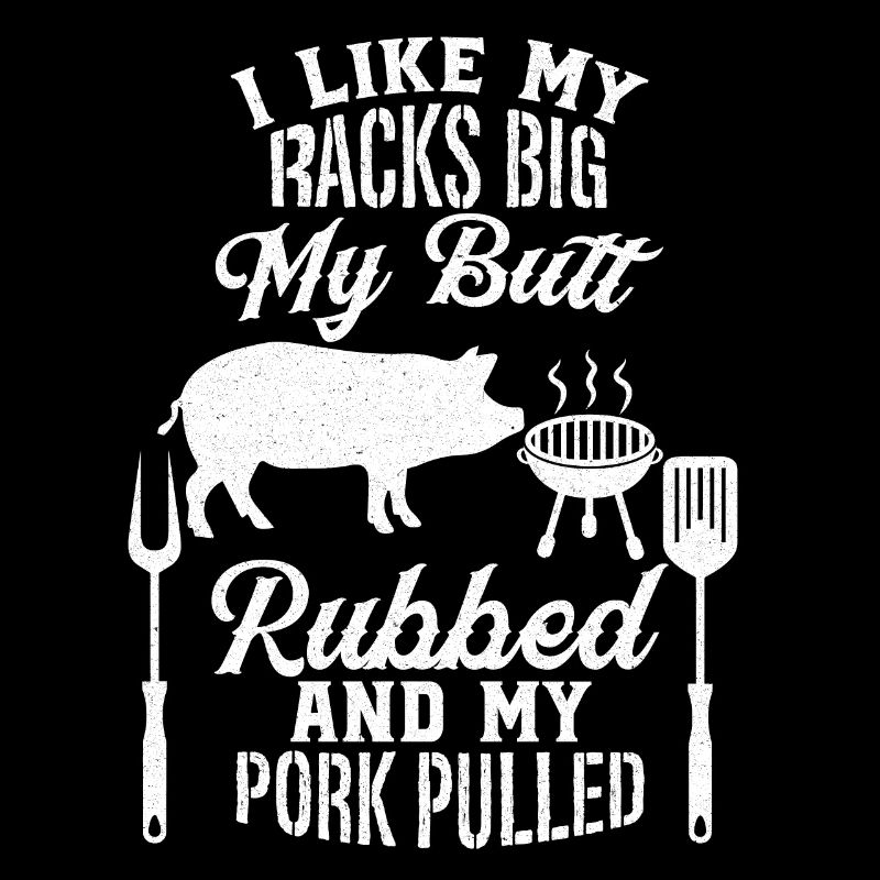 My Butt Rubbed My Pork Pulled BBQ Grillen Grill