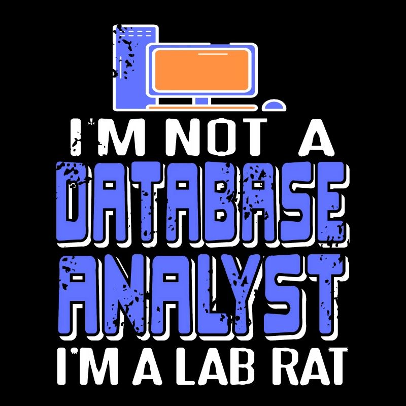 I'm Not A Database Analyst I'm A Lab Rat Funny