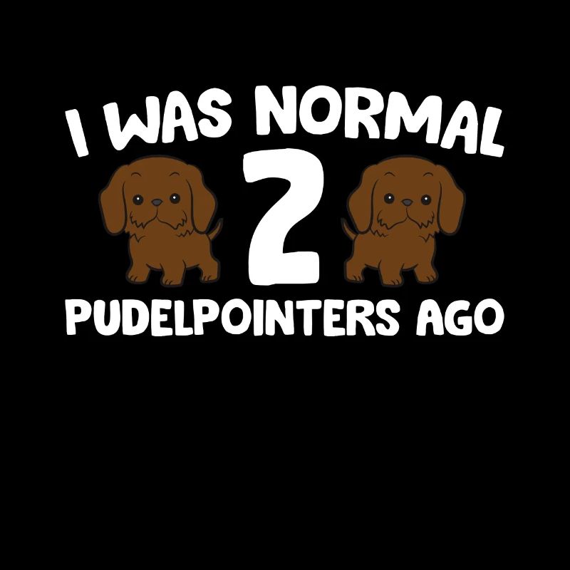 Pudelpointer Owner I Was Normal 2 Pudelpointers