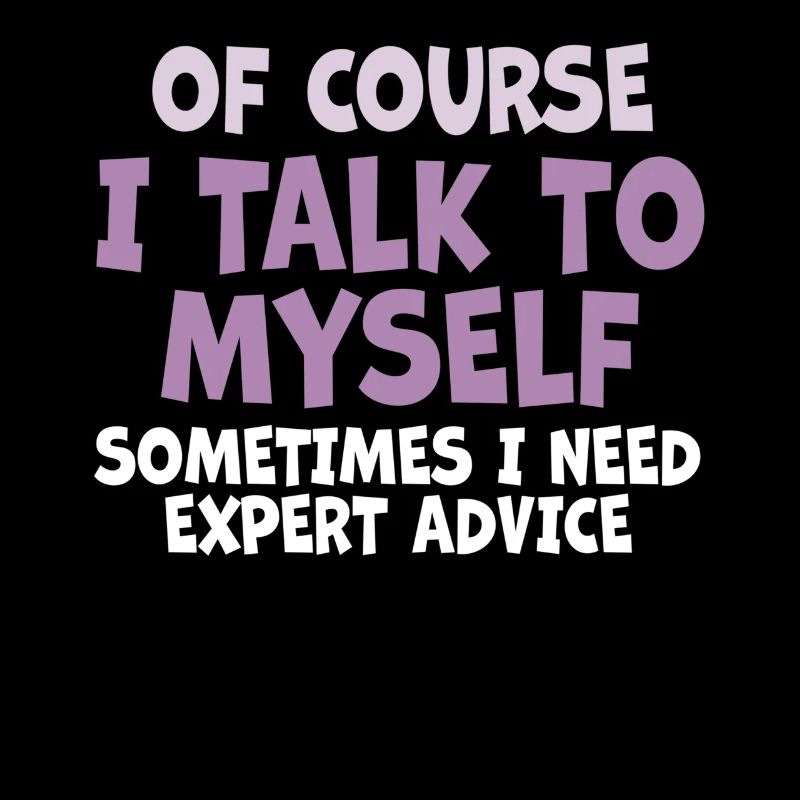 Of Course, I Talk to Myself Sometimes Need Expert