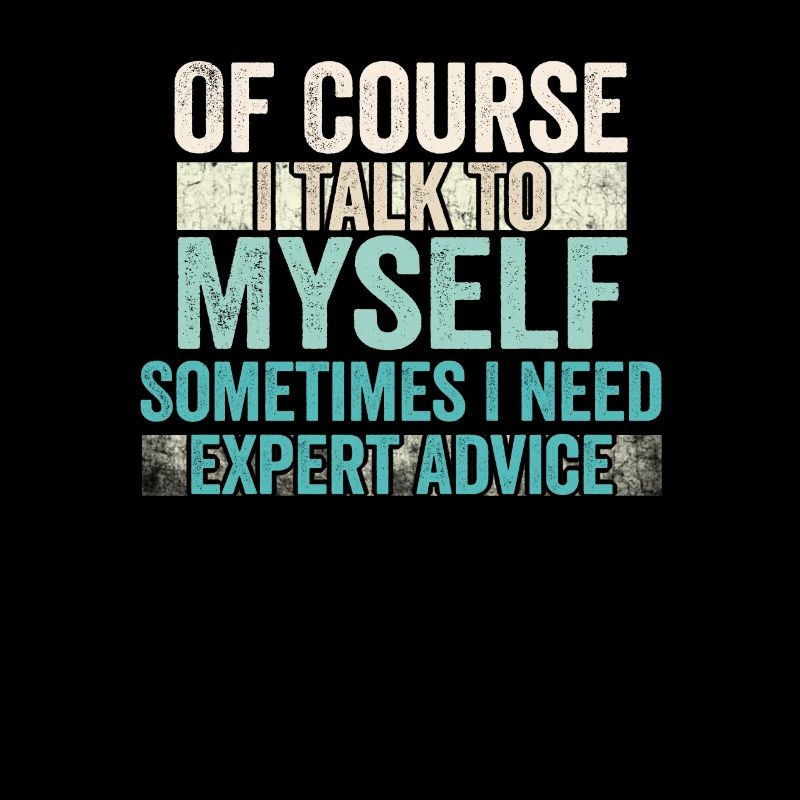 Of Course, I Talk to Myself Sometimes Need Expert