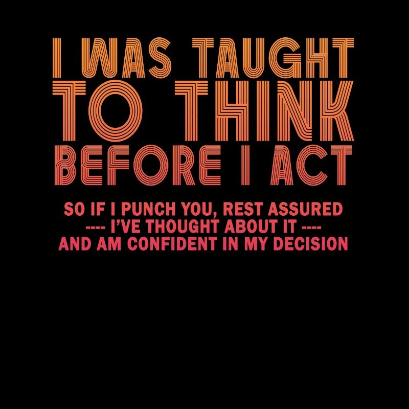 I Was Taught To Think Before Sarcasm