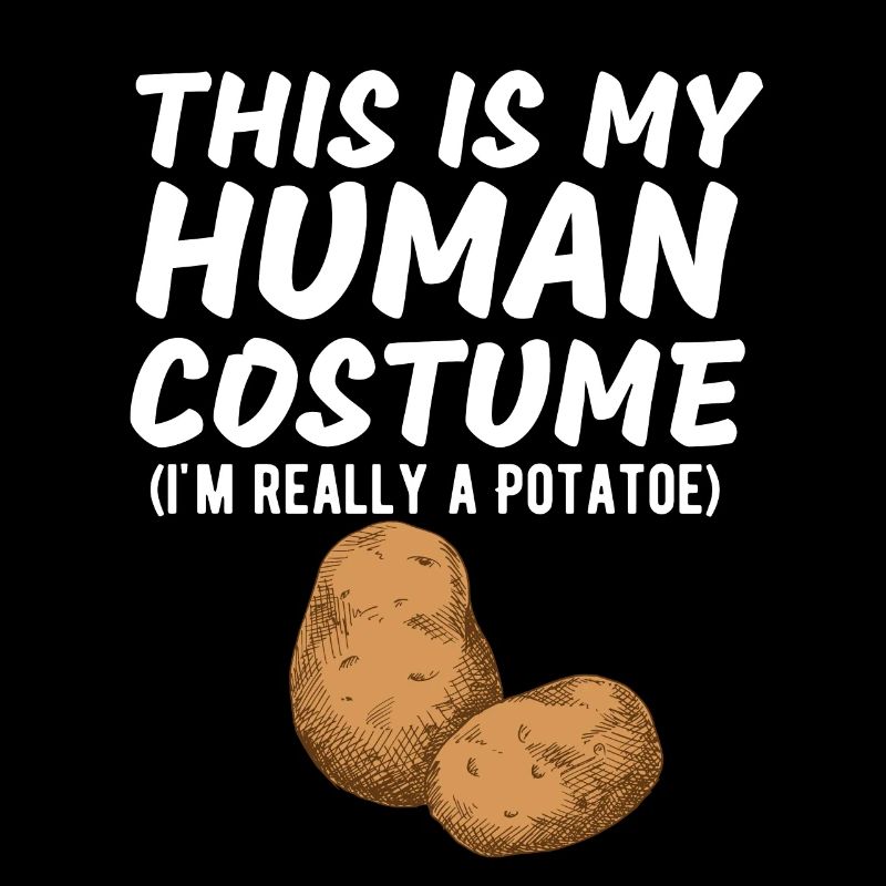 This Is My Human Costume I'm Really A Potato Funny