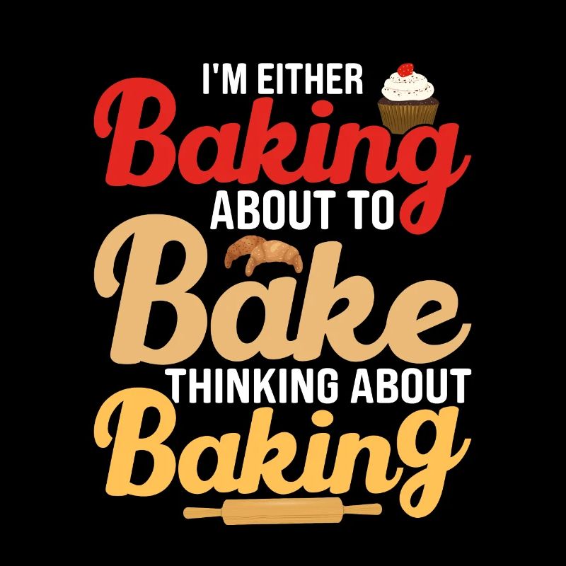 I'm Either Baking About To Bake Thinking About Bak