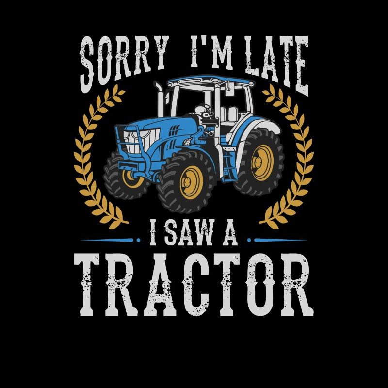 Sorry I'm Late I Saw A Tractor, Farmer Tractor