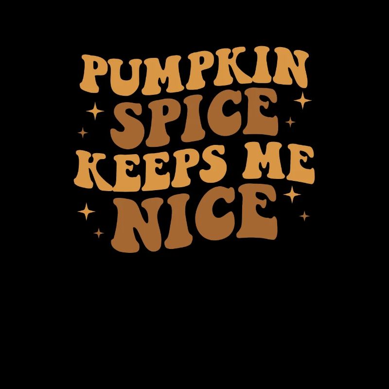 Pumpkin Spice Keeps Me Nice, Pumpkin Spice