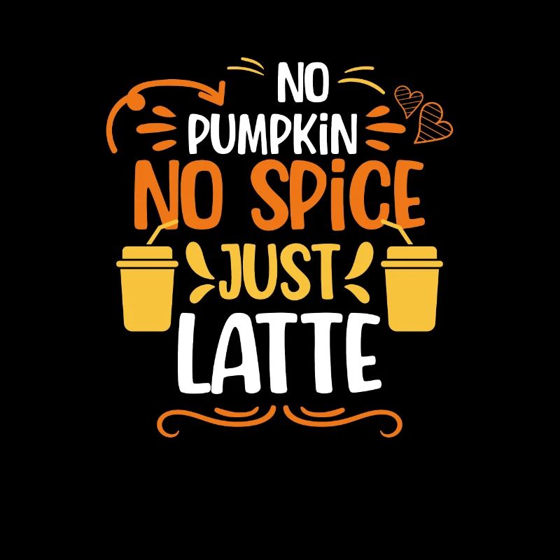 No Pumpkin No Spice Just Latte, Pumpkin Spice