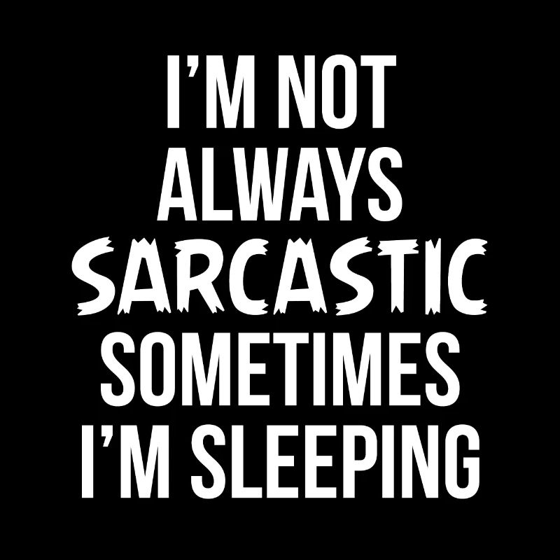 I'm Not Always Sarcastic Funny Saying