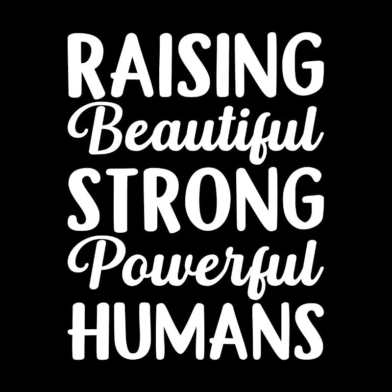 Raising Beautiful Strong Powerful Humans