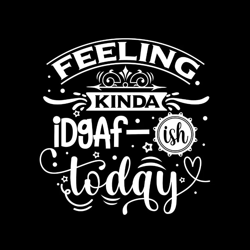 Feeling Kinda Idgaf-ish Today - Lustiger Spruch