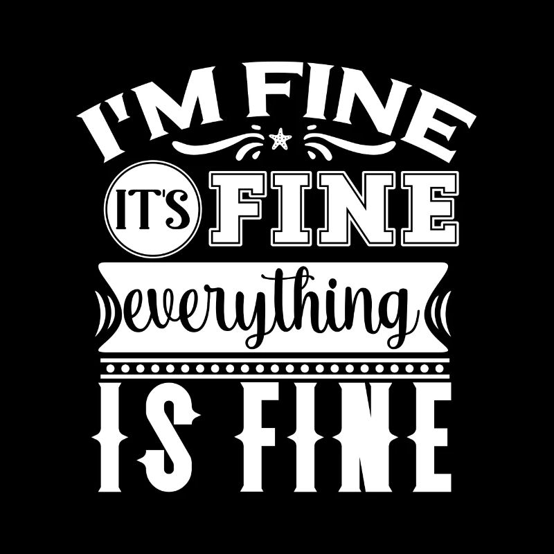 I'm Fine It's Fine Everything Is Fine