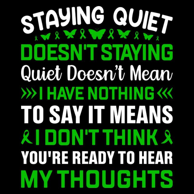 STAYING QUIET DOESN'T MEAN I HAVE NOTHING TO SAY