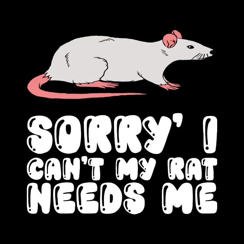 I can't, my rat needs me