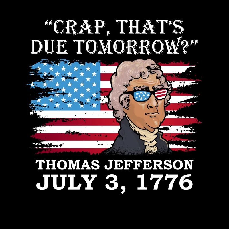 Fuck that's due tomorrow? Thomas Jefferson