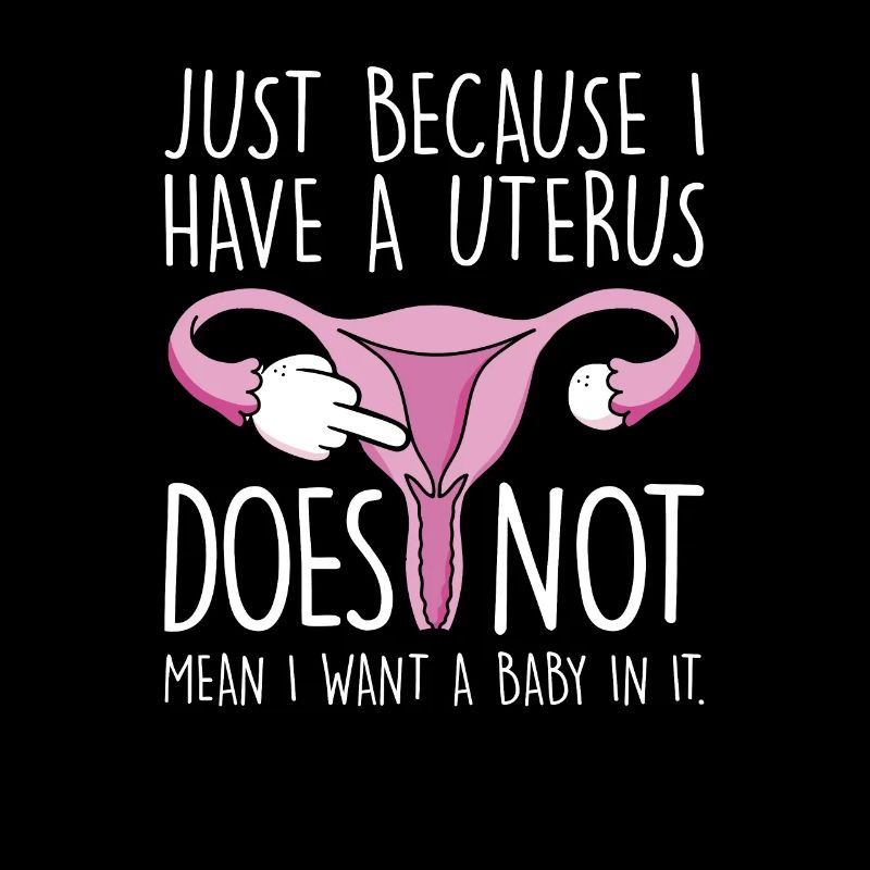 Just Because I Have A Uterus, Kinderlos