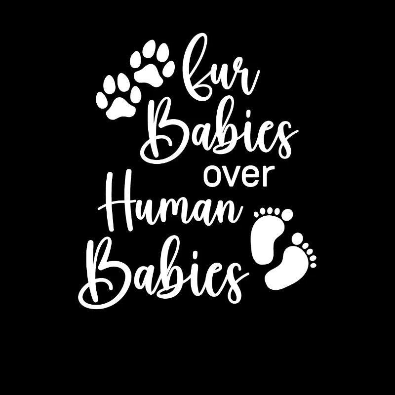 Fur Babies Over Human Babies, Kinderlos Hund
