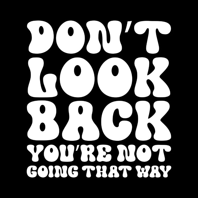 Don't Look Back You're Not Going That Way