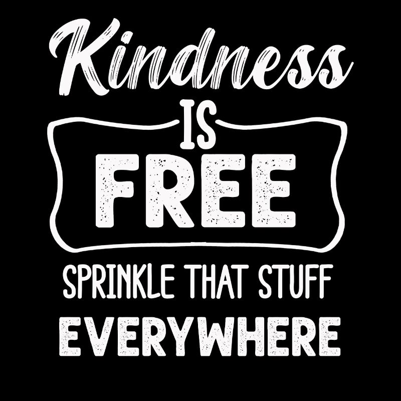Kindness Is Free Sprinkle That Stuff Everywhere