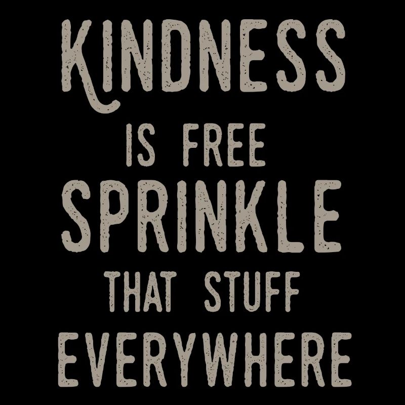 Kindness Is Free Sprinkle That Stuff Everywhere