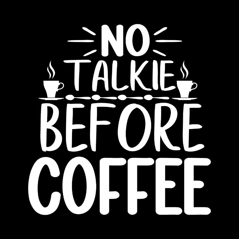 No Talkie Before Coffee - Funny coffee saying