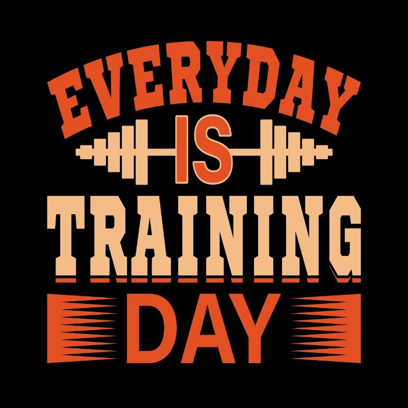 Everyday Is Training Day - Gym Saying