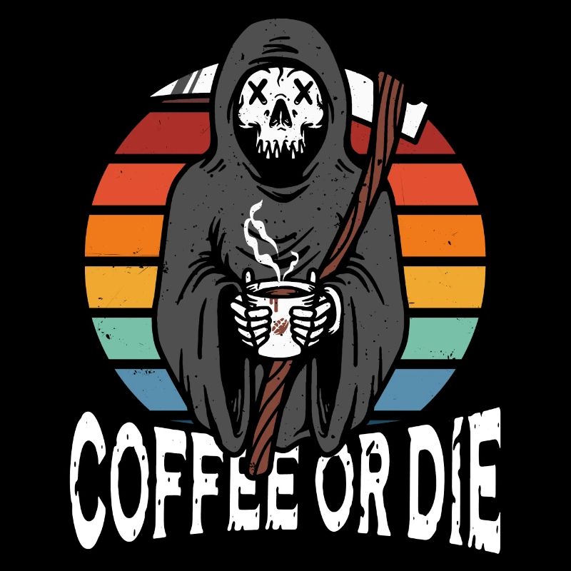 Coffee or die