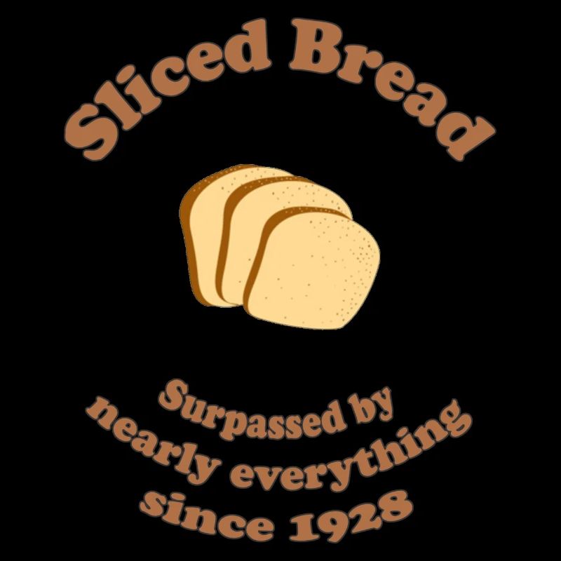 Sliced Bread Ain't Dead