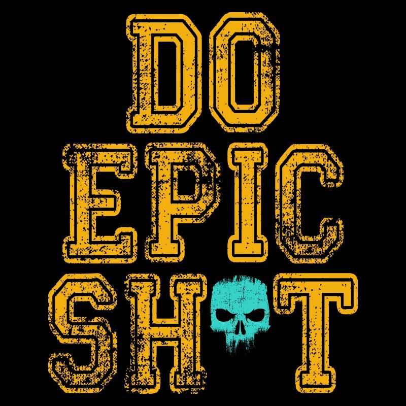 Funny Sayings - DO EPIC SHIT