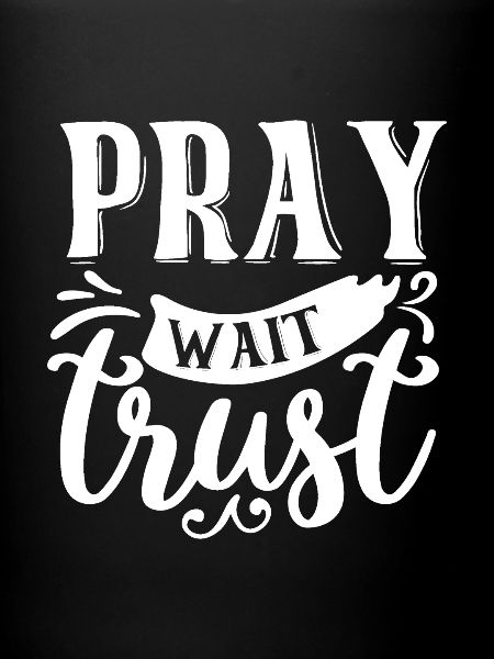 Pray Wait Trust