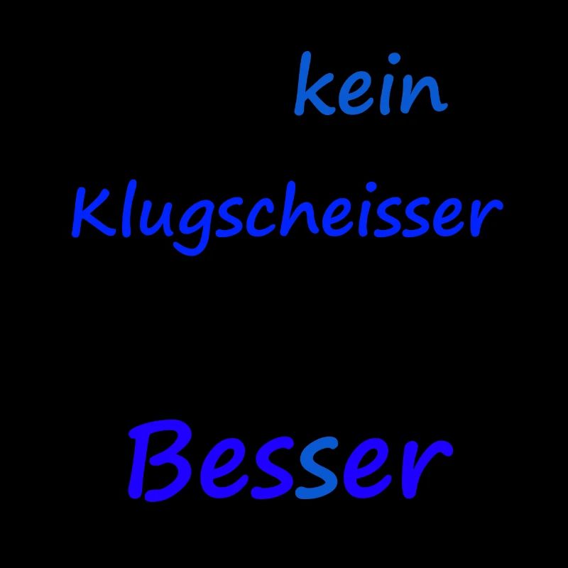 Ich bin kein Klugscheisser ich weiß es besser