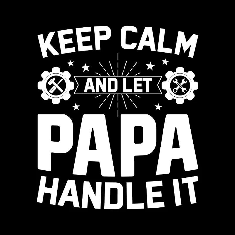 Keep Calm And Let Papa Handle It