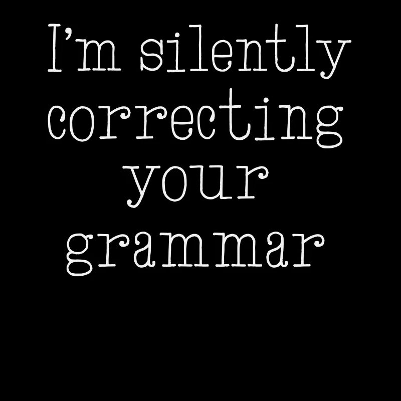 I'm Silently Correcting Your Grammar