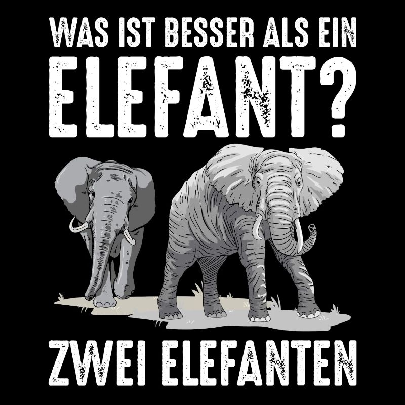 Was ist besser als ein Elefant? Zwei Elefanten