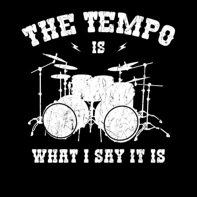 Drum Tempo Is What I Say It Is Dummer Schlagzeuger
