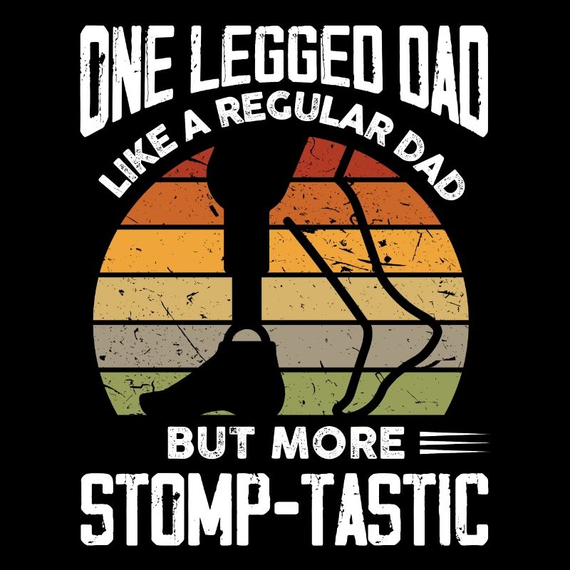 One legged dad like a regular dad but stomp-tastic