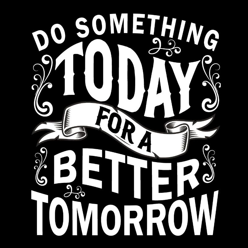Do Something Today For A Better Tomorrow