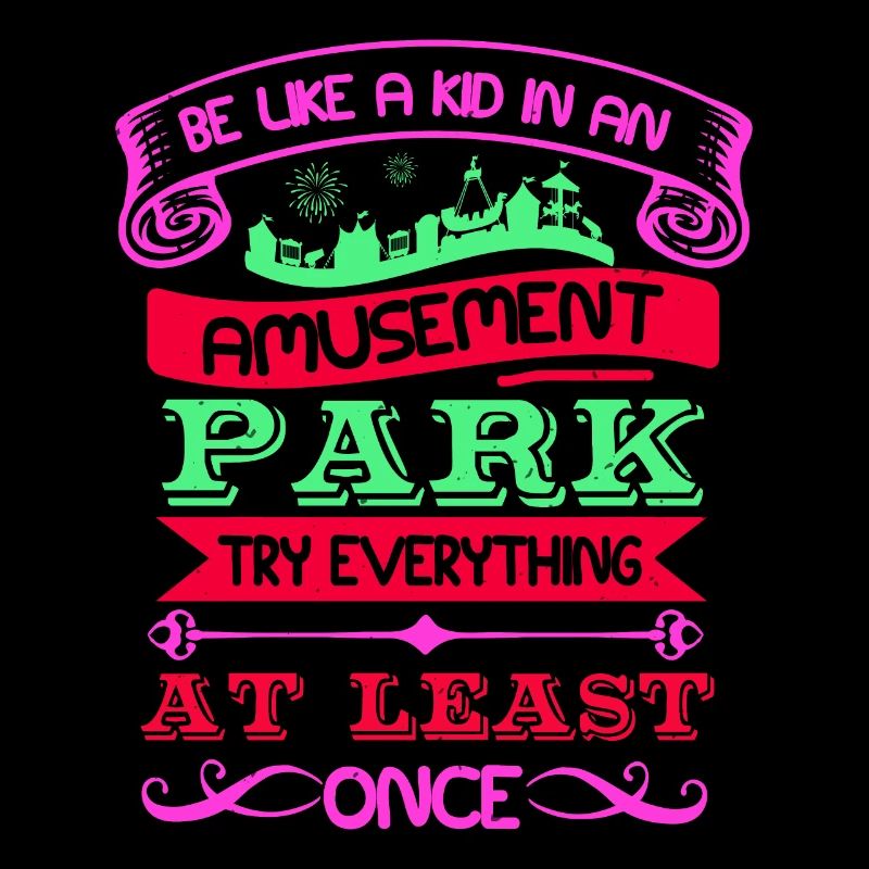 AMUSEMENT PARK TRY EVERYTHING AT LEAST ONCE