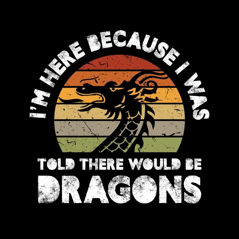 parce qu’on m’a dit qu’il y aurait des dragons Design