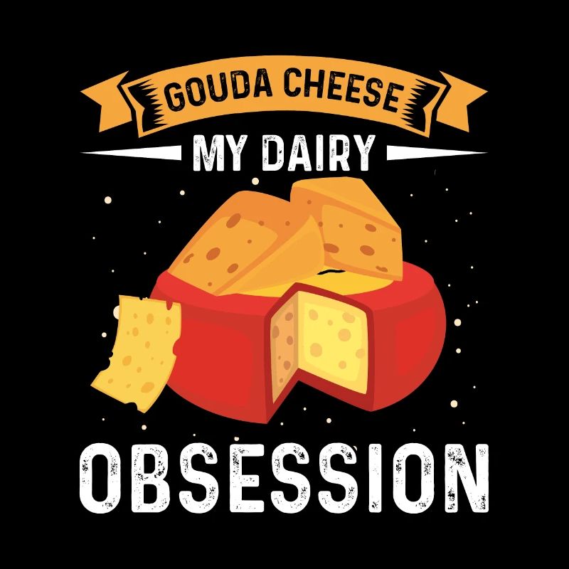 Gouda Obsession Cheese Addiction Cheese
